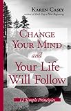 Change Your Mind And Your Life Will Follow: 12 Simple Principles