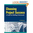 Choosing Project Success - A Guide for Building Professionals by  J. F. Mccarthy