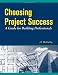 Choosing Project Success - A Guide for Building Professionals