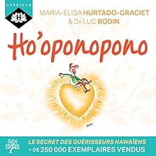 Ho'oponopono | Livre audio Auteur(s) : Luc Bodin, Maria-Elisa Hurtado-Graciet Narrateur(s) : Nicolas Planchais