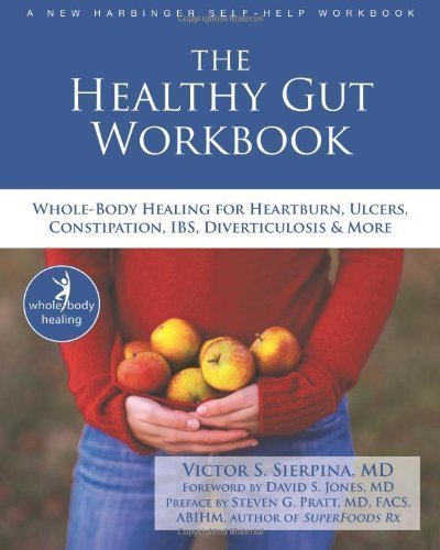 The Healthy Gut Workbook: Whole-Body Healing for Heartburn, Ulcers, Constipation, IBS, Diverticulosis, and More by Victor Sierpina (Sep 15 2010)