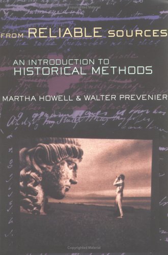 From Reliable Sources: An Introduction to Historical Methods 1st (first) Edition by Howell, Martha C., Prevenier, Walter published by Cornell University Press (2001)