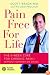 Pain Free for Life: The 6-Week Cure for Chronic Pain--Without Surgery or Drugs