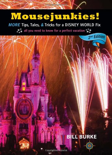 mousejunkies more tips tales and tricks for a disney world fix all you need to know for a perfect vacation