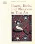 Beasts, Birds, and Blossoms in Thai Art (Asia Collection)