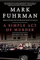 A Simple Act of Murder: November 22, 1963 A Simple Act of Murder: November 22, 1963