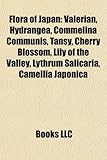 Flora of Japan: Valerian, Hydrangea, Commelina Communis, Tansy, Cherry Blossom, Lily of the Valley, Lythrum Salicaria, Camellia Japoni-