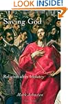 Saving God: Religion after Idolatry