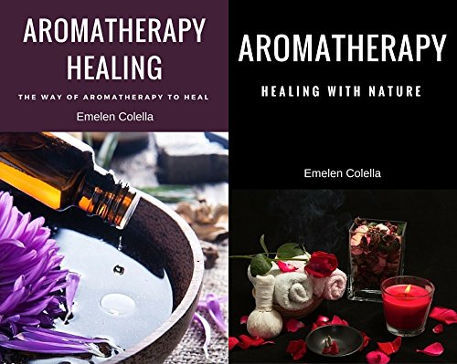 Aromatherapy Healing The Way of Aromatherapy to Heal With Aromatherapy Healing With Nature Box Set Collection