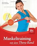 Muskeltraining mit dem Thera-Band: Das �bungsprogramm f�r Fitness und Therapie