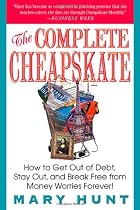 The Complete Cheapskate: How to Get Out of Debt, Stay Out, and Break Free from Money Worries Forever