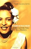 If You Can`t Be Free, Be a Mystery: In Search of Billie Holiday