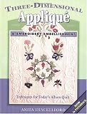 Buy : Three-Dimensional Applique and Embroidery Embellishment: Techniques for Todays Album Quilt
