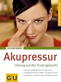 Produkt-Bild: Akupressur: Heilung auf den Punkt gebracht. Schnelle Selbsthilfe durch Fingerdruck. Alltagsbeschwerden heilen, Schmerzen lindern. In Minuten zu neuer Energie und innerer Ruhe
