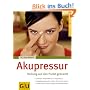Akupressur: Heilung auf den Punkt gebracht. Schnelle Selbsthilfe durch Fingerdruck. Alltagsbeschwerden heilen, Schmerzen lindern. In Minuten zu neuer Energie und innerer Ruhe