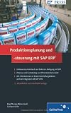 Produktionsplanung und -steuerung mit SAP ERP: Grundlagen - Prozesse - Customizingwissen (SAP PRESS)
