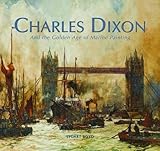 Charles Dixon : and the golden age of marine painting