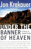 Under the Banner of Heaven: A Story of Violent Faith