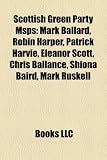 Scottish Green Party Msps: Mark Ballard, Robin Harper, Patrick Harvie, Eleanor Scott, Chris Ballance, Shiona Baird, Mark Ruskell