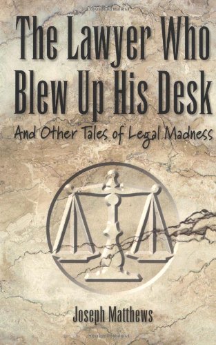the lawyer who blew up his desk and other tales of legal madness