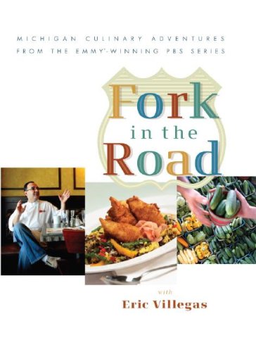 Fork in the Road with Eric Villegas: Michigan Culinary Adventures from the Emmy-winning Pbs Series (Michigan Culinary Adventures from the Emmy-Winning Pbs Series)