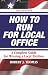 How to Run for Local Office, Revised-second edition, 2008. An extensive step-by-step guide to help you win your election, along with valuable advice for you after you take office.