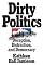 Dirty Politics: Deception, Distraction, and Democracy