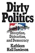 Dirty Politics: Deception, Distraction, and Democracy