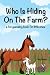Who Is Hiding On The Farm? A Fun Guessing Book For Little Ones (baby - age 5)