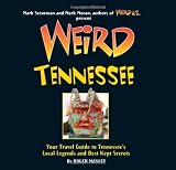 Weird Tennessee: Your Travel Guide to Tennessees Local Legends and Best Kept Secrets