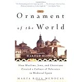 The Ornament of the World: How Muslims, Jews and Christians Created a Culture of Tolerance in Medieval Spain ~ Maria Rosa Menocal