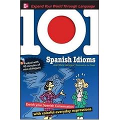 101 Spanish Idioms with MP3 Disc: Enrich your Spanish conversation with colorful everyday expressions (101... Language Series)
