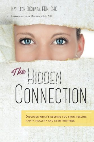 The Hidden Connection: Discover What's Keeping You From Feeling Happy, Healthy and Symptom-Free (B/W Version)