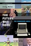 The Future Was Here (Platform Studies)