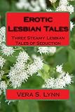 Erotic Lesbian Tales: Three Steamy Lesbian Tales Of Seduction