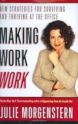 Making Work Work: New Strategies for Surviving and Thriving at the Office