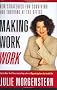 Making Work Work: New Strategies for Surviving and Thriving at the Office