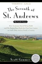 The Seventh at St. Andrews: How Scotsman David McLay Kidd and His Ragtag Band Built the First New Course onGolf's Holy Soil in Nearly a Century