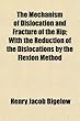 The Mechanism of Dislocation and Fracture of the Hip; With the Reduction of the Dislocations by the Flexion Method