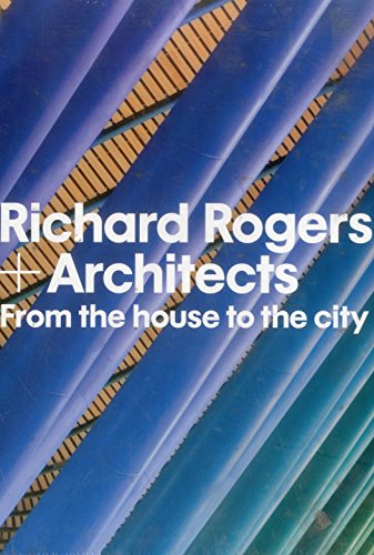 Richard Rogers + Architects: From the House to the City, by Carleton Books