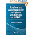 Transforms and Applications Primer for Engineers with Examples and MATLAB� (Electrical Engineering Primer Series) by Alexander D. Poularikas
