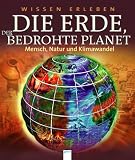 Wissen erleben - Die Erde, der bedrohte Planet: Mensch, Natur und Klimawandel - David Burnie