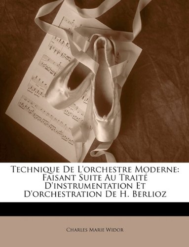 Technique De L'orchestre Moderne: Faisant Suite Au Traité D'instrumentation Et D'orchestration De H. Berlioz (French Edition)