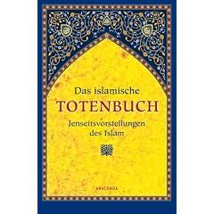 Das islamische Totenbuch. Jenseitsvorstellungen des Islam