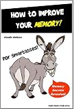 How to Improve Your Memory for SmartAsses - Secrets to Improving Your Memory Revealed - Phenomenal Memory Results (Memory Improvement)