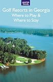 Golf Resorts in Georgia: Where to Play & Where to Stay