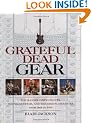 Grateful Dead Gear: All the Band's Instruments, Sound Systems and Recording Session, 1965-1995