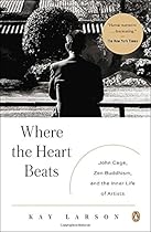 Where the Heart Beats: John Cage, Zen Buddhism, and the Inner Life of Artists