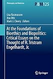 At the foundations of bioethics and biopolitics : critical essays on the thought of H. Tristram Engelhardt, Jr