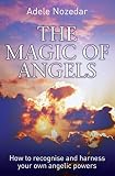 The magic of angels : how to recognise and harness your own angelic powers